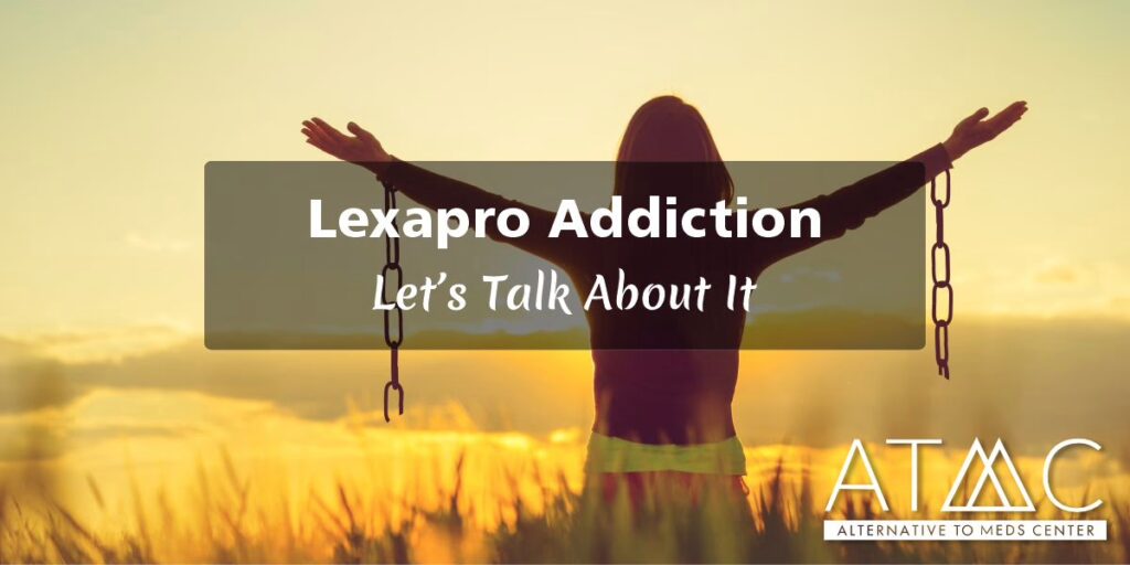Lexapro addiction, let's talk about it