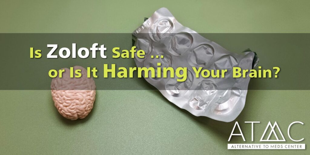 is zoloft safe or is it harming your brain