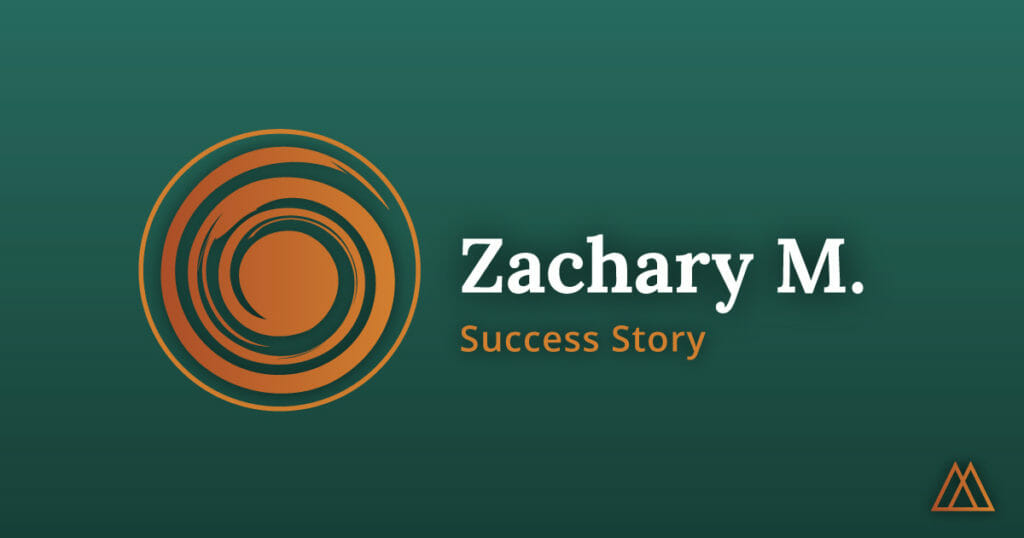 Zachary M's Success Story