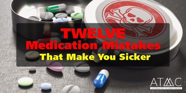 12 medication mistakes make you sicker