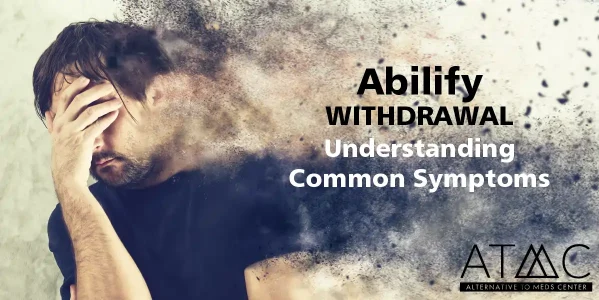 Abilify Withdrawal: Understanding Common Symptoms
