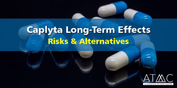 Caplyta long-term effects, risks, alternatives