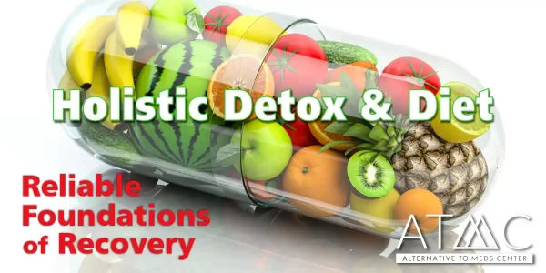 Holistic Detox & Diet, Reliable Foundations of Recovery