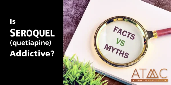 Is Seroquel addictive? Separating myths & facts