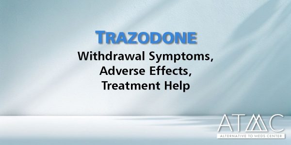 Trazodone withdrawal symptoms, adverse effects, treatment help
